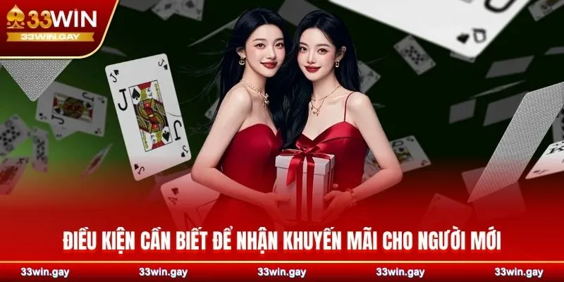 Khuyến mãi 33WIN – Nhận thưởng nhanh, trải nghiệm tuyệt đỉnh 2 Điều kiện cần biết để nhận khuyến mãi cho người mới