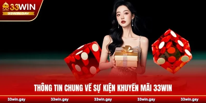 Khuyến mãi 33WIN – Nhận thưởng nhanh, trải nghiệm tuyệt đỉnh 1 Thông tin chung về sự kiện khuyến mãi 33WIN