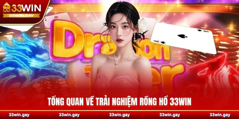 Rồng Hổ 33WIN - Sân chơi đỉnh cao cho người yêu cá cược 2 Tổng quan về trải nghiệm Rồng Hổ 33WIN